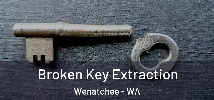 Broken Key Extraction Wenatchee - WA
