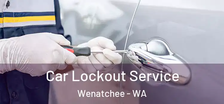 Car Lockout Service Wenatchee - WA