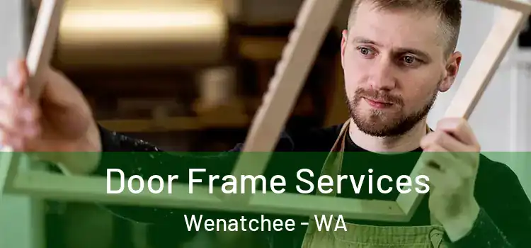 Door Frame Services Wenatchee - WA