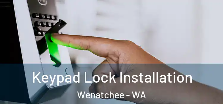 Keypad Lock Installation Wenatchee - WA