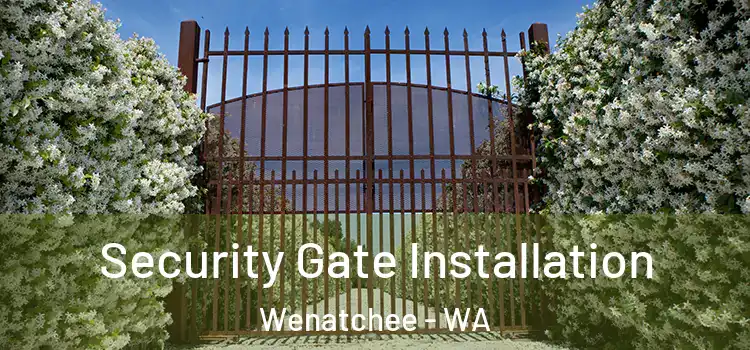  Security Gate Installation Wenatchee - WA